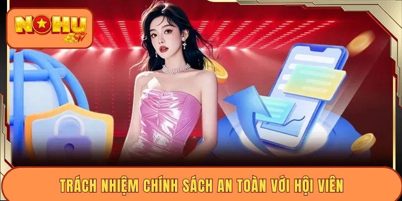 Trách nhiệm chính sách an toàn với hội viên